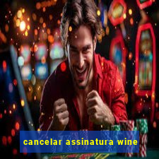 cancelar assinatura wine